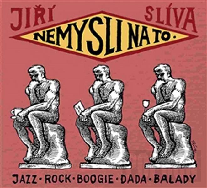 Jiří Slíva - Nemysli na to, CD